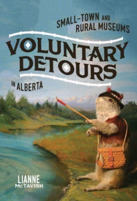 Voluntary Detours: Small-Town and Rural Museums in Alberta