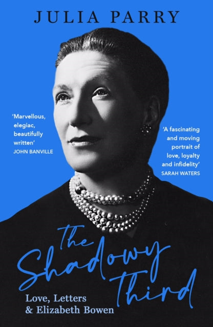 The Shadowy Third: Love, Letters, and Elizabeth Bowen - 'Beautifully written and fascinating' John Banville