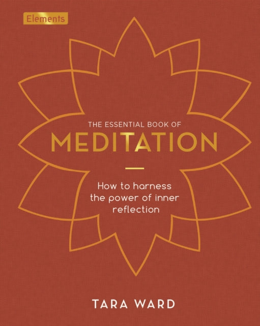 The Essential Book of Meditation: How to Harness the Power of Inner Reflection