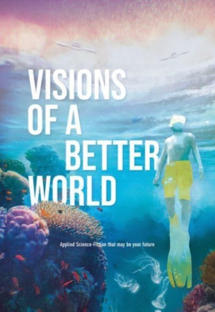 Visions of a better world: Applied Science-Fiction that may be your future