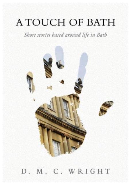 A Touch Of Bath: Short stories based around life in Bath