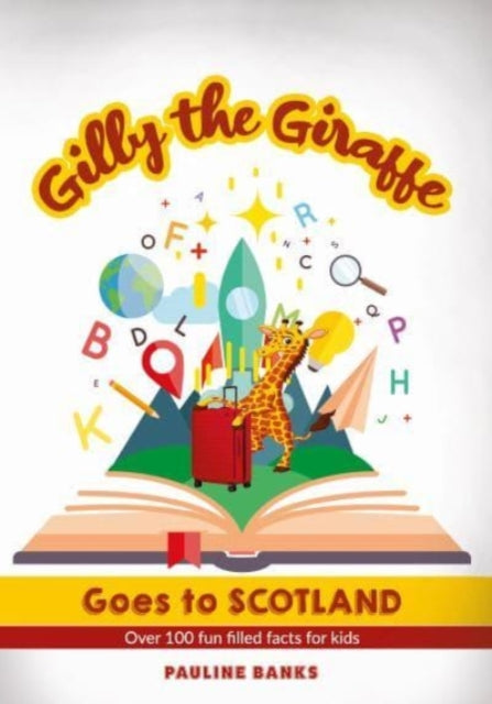 GILLY THE GIRAFFE Goes to SCOTLAND: Over 100 fun filled facts for kids