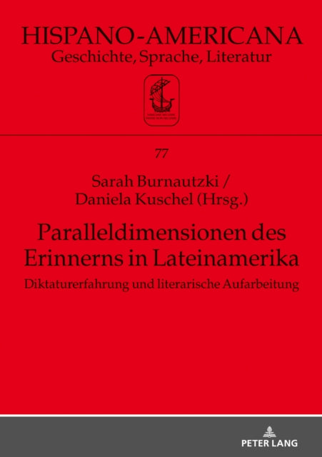 Paralleldimensionen des Erinnerns in Lateinamerika; Diktaturerfahrung und literarische Aufarbeitung