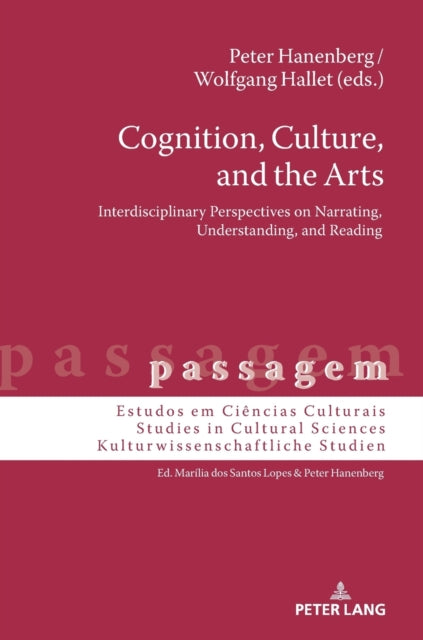 Cognition, Culture, and the Arts: Interdisciplinary Perspectives on Narrating, Understanding, and Reading