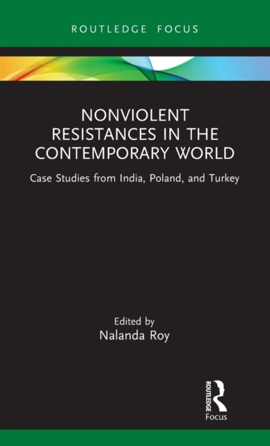 Nonviolent Resistances in the Contemporary World: Case Studies from India, Poland, and Turkey