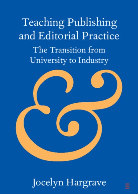 Teaching Publishing and Editorial Practice: The Transition from University to Industry