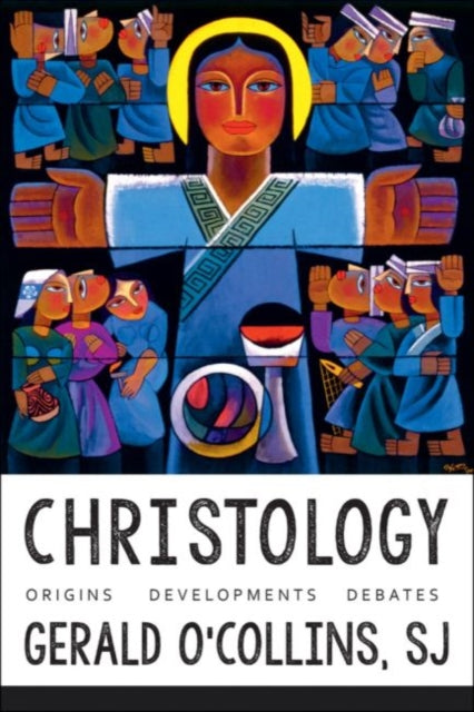 Christology: Origins, Developments, Debates