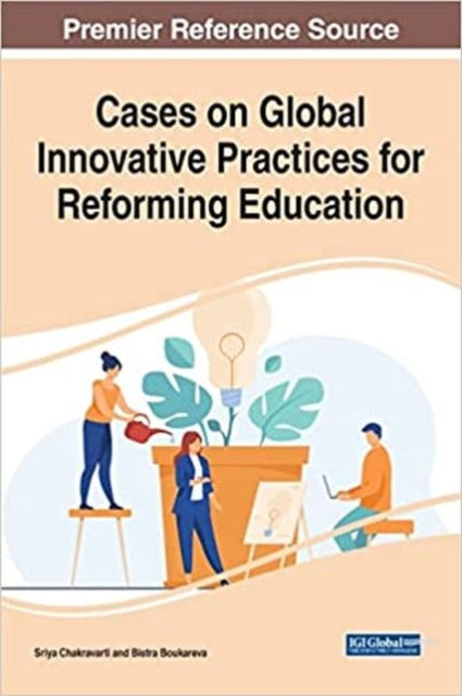 Cases on Global Innovative Practices for Reforming Education