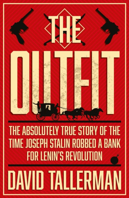 The Outfit: The Absolutely True Story of the Time Joseph Stalin Robbed a Bank