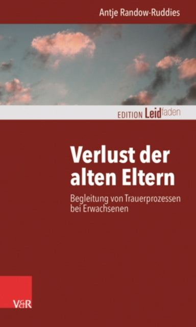 Verlust der alten Eltern: Begleitung von Trauerprozessen bei Erwachsenen