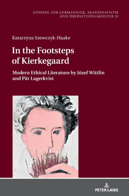 In the Footsteps of Kierkegaard: Modern Ethical Literature by Jozef Wittlin and Paer Lagerkvist