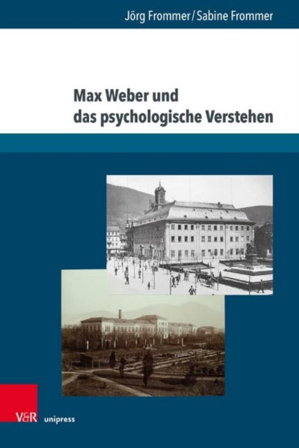 Max Weber und das psychologische Verstehen: Werksgeschichtliche, biographische und methodologische Perspektiven