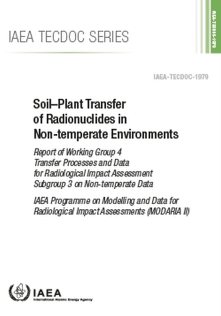 Soil-Plant Transfer of Radionuclides in Non-Temperate Environments: Report of Working Group 4 Transfer Processes and Data for Radiological Impact Assessment Subgroup 3 on Non-temperate Data