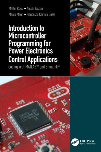 Introduction to Microcontroller Programming for Power Electronics Control Applications: Coding with MATLAB(R) and Simulink(R)