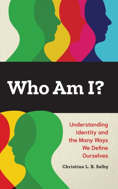 Who Am I?: Understanding Identity and the Many Ways We Define Ourselves