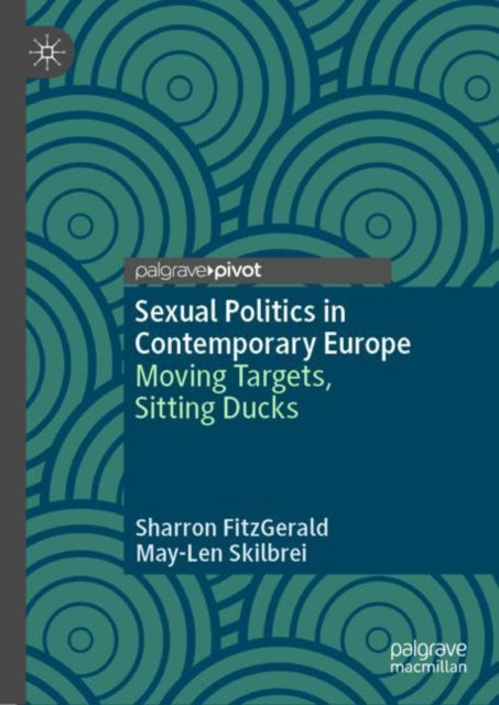 Sexual Politics in Contemporary Europe: Moving Targets, Sitting Ducks