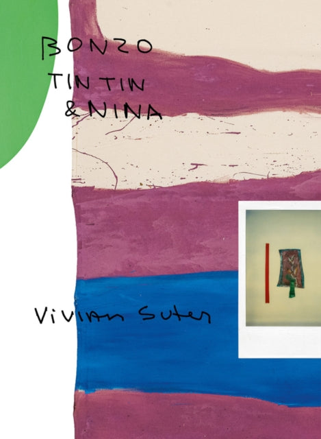 Vivian Suter (Bilingual edition): Bonzo, Tintin & Nina