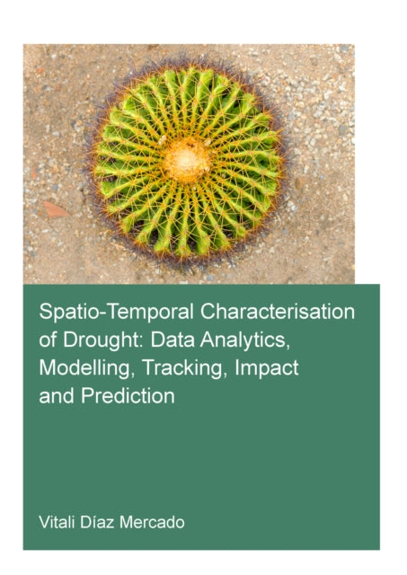 Spatio-temporal characterisation of drought: data analytics, modelling, tracking, impact and prediction