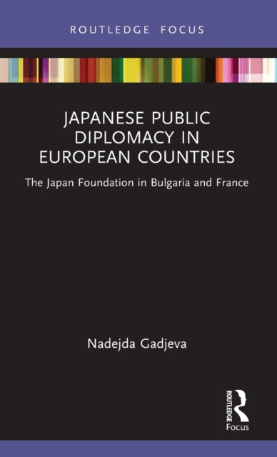 Japanese Public Diplomacy in European Countries: The Japan Foundation in Bulgaria and France