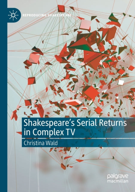 Shakespeare's Serial Returns in Complex TV