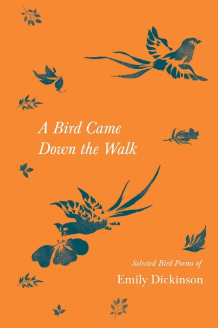 A Bird Came Down the Walk - Selected Bird Poems of Emily Dickinson