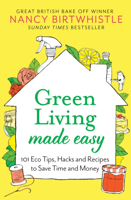 Green Living Made Easy: 101 Eco Tips, Hacks and Recipes to Save Time and Money