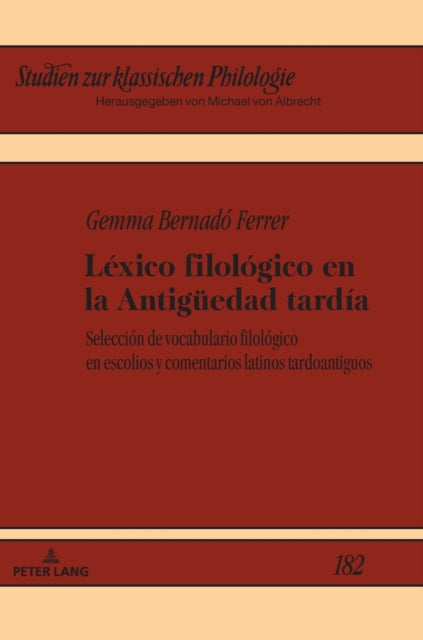 Lexico filologico en la Antiguedad tardia; Seleccionde vocabulario filologico en escolios y comentarios latinos tardoantiguos