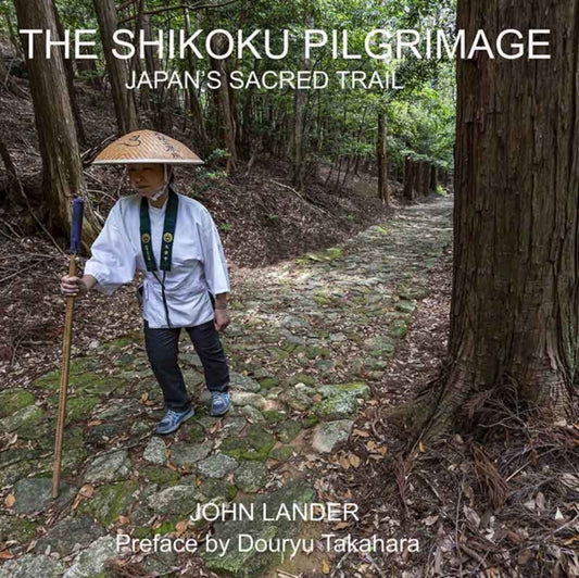 The Shikoku Pilgrimage: Japan's Sacred Trail