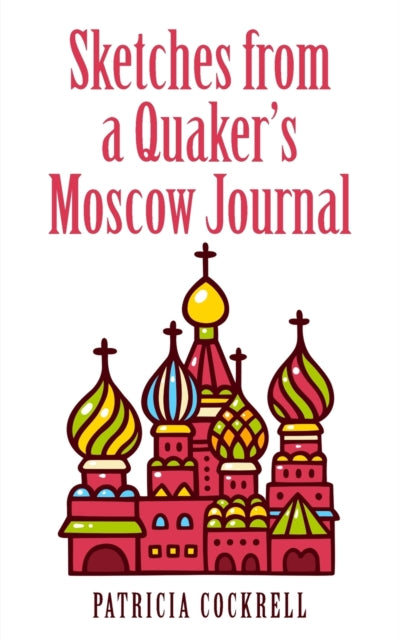 Sketches from a Quaker's Moscow Journal