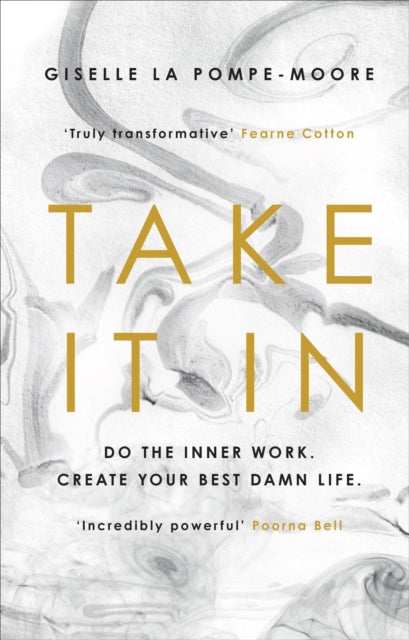 Take It In: Do the inner work. Create your best damn life.