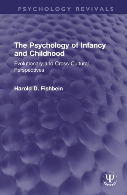 The Psychology of Infancy and Childhood: Evolutionary and Cross-Cultural Perspectives