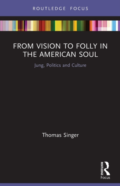 From Vision to Folly in the American Soul: Jung, Politics and Culture