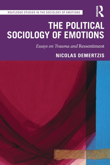 The Political Sociology of Emotions: Essays on Trauma and Ressentiment