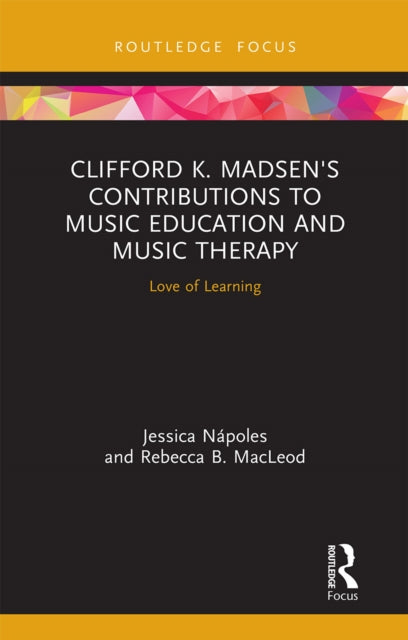 Clifford K. Madsen's Contributions to Music Education and Music Therapy: Love of Learning