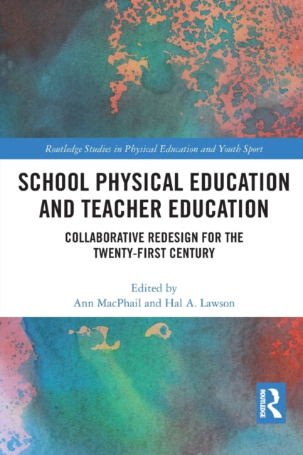 School Physical Education and Teacher Education: Collaborative Redesign for the 21st Century