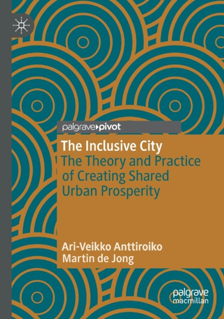 The Inclusive City: The Theory and Practice of Creating Shared Urban Prosperity