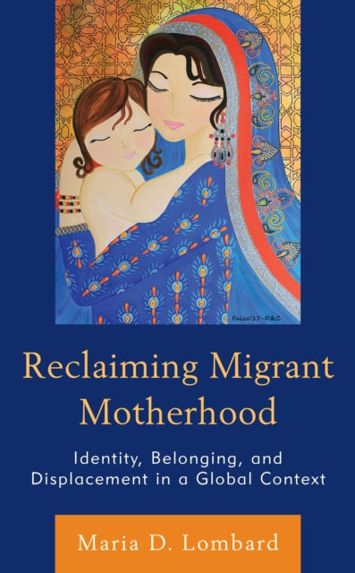 Reclaiming Migrant Motherhood: Identity, Belonging, and Displacement in a Global Context