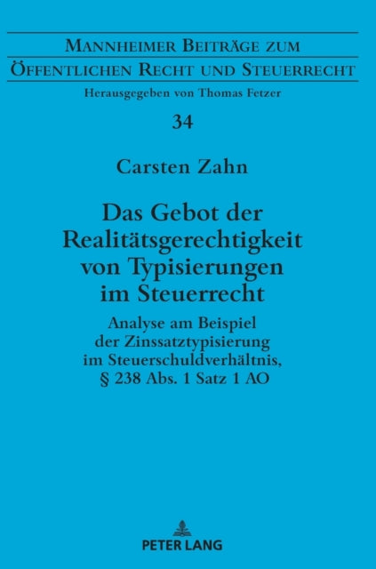 Das Gebot der Realitatsgerechtigkeit von Typisierungen im Steuerrecht; Analyse am Beispiel der Zinssatztypisierung im Steuerschuldverhaltnis,  238 Abs. 1 Satz 1 AO