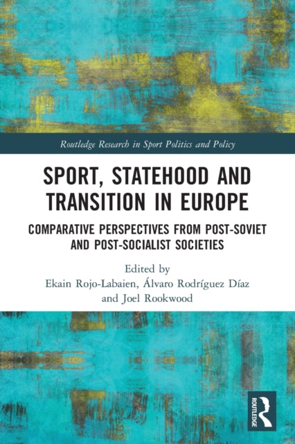 Sport, Statehood and Transition in Europe: Comparative perspectives from post-Soviet and post-socialist societies