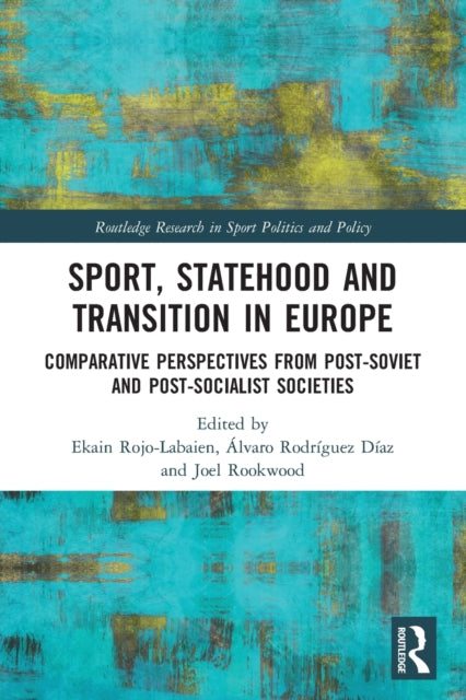 Sport, Statehood and Transition in Europe: Comparative perspectives from post-Soviet and post-socialist societies