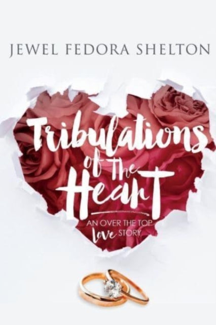 Tribulations of the Heart: An Over the Top Love Story