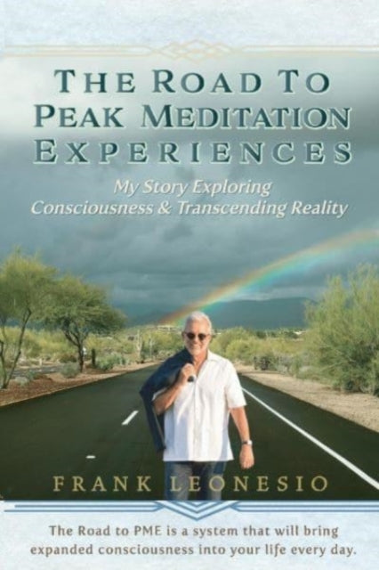 The Road to Peak Meditation Experiences: My Story Exploring Consciousness and Transcending Reality