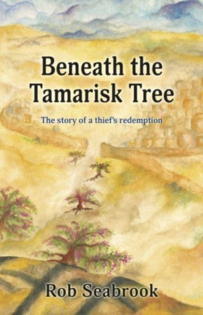 Beneath the Tamarisk Tree: The Story of a Thief's redemption