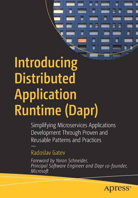Introducing Distributed Application Runtime (Dapr): Simplifying Microservices Applications Development Through Proven and Reusable Patterns and Practices