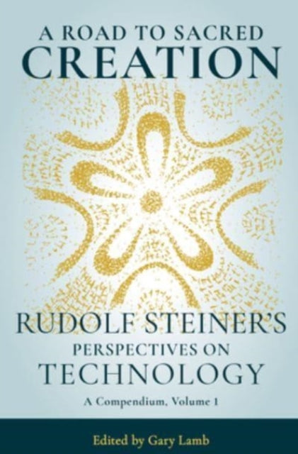 A Road to Sacred Creation: Rudolf Steiner's Perspectives on Technology