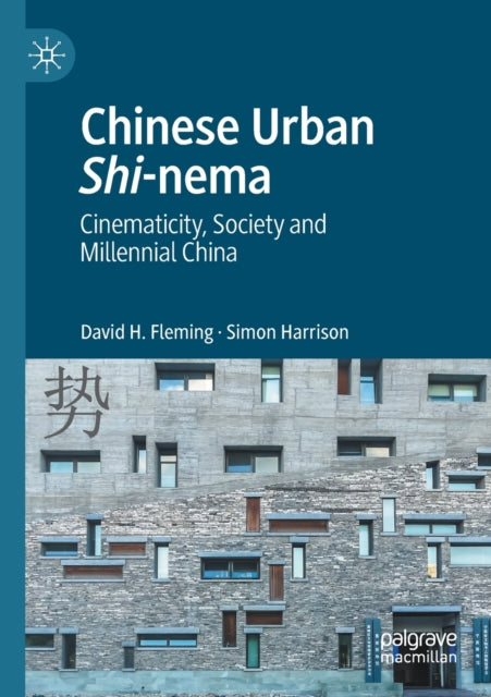 Chinese Urban Shi-nema: Cinematicity, Society and Millennial China