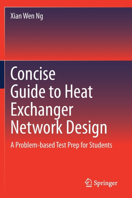 Concise Guide to Heat Exchanger Network Design: A Problem-based Test Prep for Students