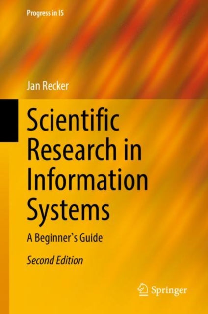 Scientific Research in Information Systems: A Beginner's Guide