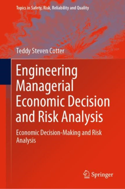 Engineering Managerial Economic Decision and Risk Analysis: Economic Decision-Making and Risk Analysis
