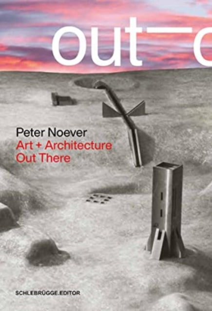 Peter Noever: Art + Architecture: Out There